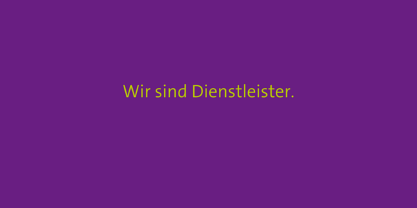 Wir sind Dienstleister.